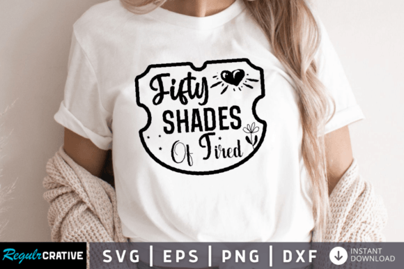 Fifty Shades of Tired SVG DESIGN
