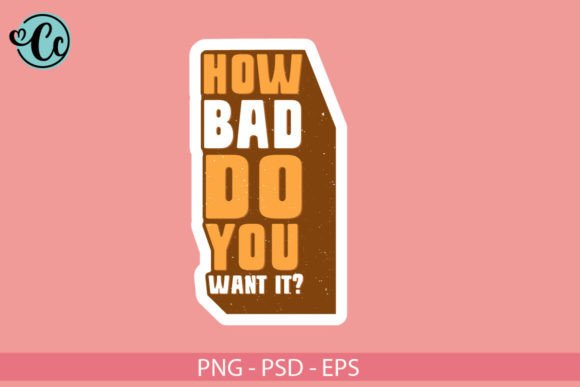 How Bad Do You Want It, Sticker Png