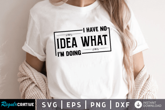 I Have No Idea What I'm Doing SVG DESIGN