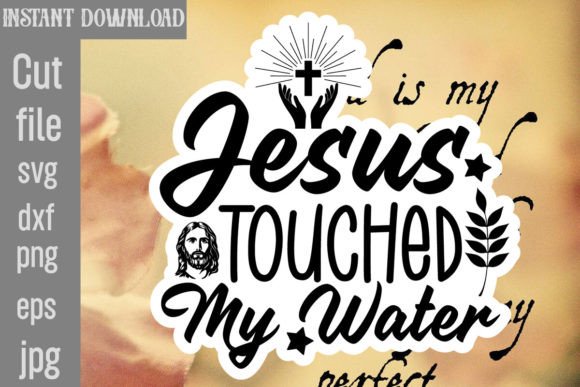 Jesus Touched My Water SVG Cut File