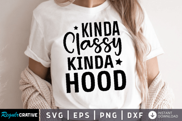 Kinda Classy Kinda Hood SVG DESIGN